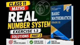 Class 11 Maths || Real Number System || Exercise Solutions || Basic Mathematics || NEB