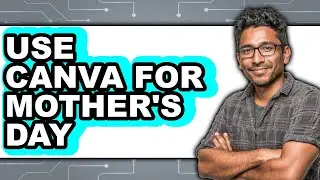 How to Use Canva for Mother's Day (easy Method)