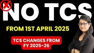 No TCS from 1st April 2025 | TCS Changes from 1st April 2025 | New TCS Rates | New TCS Limits