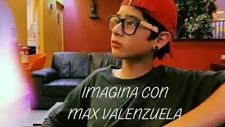 Imagina con Max Valenzuela Cap. 9😱💜
