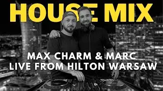 Max Charm & Marc | DJ set | Live From Hilton Warsaw | House Music