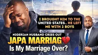 JAPA MARRIAGE: Is My Marriage Over? Nigerian Husband Cries Out