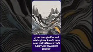 grow your phallus + add a phase 1 and 2 towards your male libido with happy and lovestruck feelings