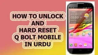 HOW TO UNLOCK AND HARD RESET  Q BOLT MOBILE IN URDU AND HINDI