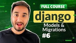 6. Models and Migrations in Django - In Depth Tutorial about Django Migrations