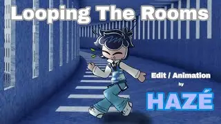 LOOPING THE ROOM ANIMATION MEME // by HAZE