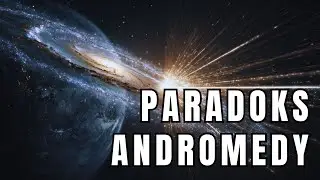 Paradoks Andromedy: Miesza w głowach nawet fizyk&oacute;w