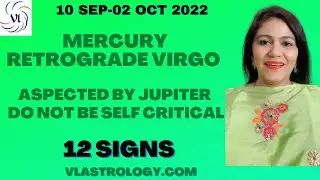 Mercury Retrograde Virgo 10 Sep-02 Oct 2022 / 12 Signs / Analysis by VL