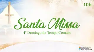 Santa Missa 10h | 4ª Semana do Tempo Comum | Ao Vivo