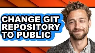 How to Change Git Repository to Public - Easy Guide