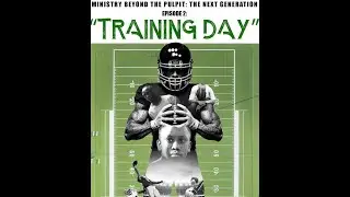 Ministry Beyond The Pulpit: Next Generation Season 1: Ep 2- Training Day