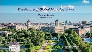 GMIS Connect Roadshow - Vienna, Austria (October 9, 2017) - The Future of Global Manufacturing