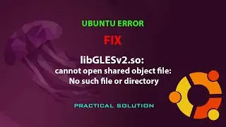 UBUNTU FIX: libGLESv2.so: cannot open shared object file: No such file or directory