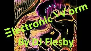 DJ Flesby - Electronic Worm [Experimental Static Electricity Music]
