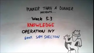 Punker Than A Dunker... Knowledge - Operation Ivy feat. Sam Shelton (Week 5.3)