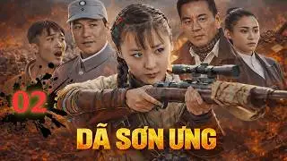 DÃ SƠN ƯNG [Thuyết Minh]| Tập 2 | Phim Gián Điệp Kháng Nhật Căng Não | TRỌN BỘ