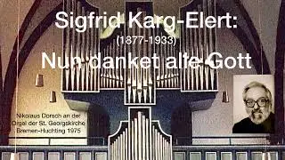 Sigfrid Karg Elert: Nun danket alle Gott (Nikolaus Dorsch)