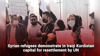 Syrian refugees demonstrate in Iraqi Kurdistan capital for resettlement by UN