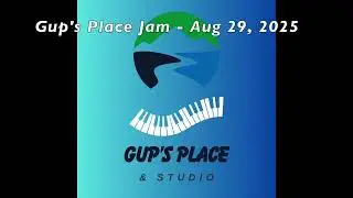 Gup's Place Jam   Aug 29, 2025
