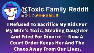 I Refused To Sacrifice My Kids For My Wife&rsquo;s Toxic, Stealing Daughter And Filed For Divorce &mdash; Now A
