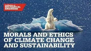 The Morals and Ethics of Climate Change and Sustainability