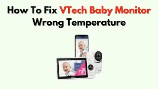 Как исправить неправильную температуру на радионяне VTech &mdash; инструкции по сбросу датчика и повтор...
