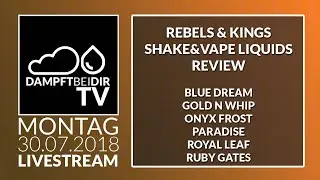 dampftbeidirTV&nbsp;30.07.18 Live Stream - Rebels & Kings Shake&Vape Shortfill Liquids