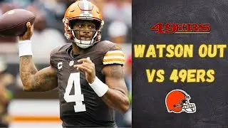 Deshaun Watson OUT vs San Francisco 49ers 2023