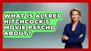 What Is Alfred Hitchcock's Movie Psycho About? - Im a 50s Baby