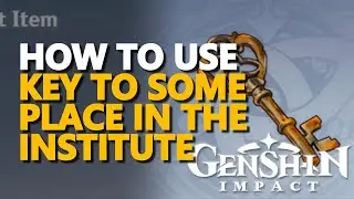 How to use Key to Some Place in the Institute Genshin Impact