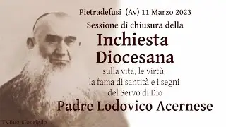 Sessione di chiusura della Inchiesta Diocesana sulla vita del Servo di Dio Padre Lodovico Acernese