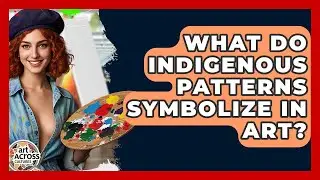 What Do Indigenous Patterns Symbolize In Art? - Art Across Cultures