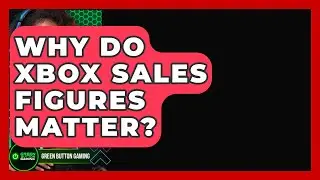 Why Do Xbox Sales Figures Matter? - Green Button Gaming