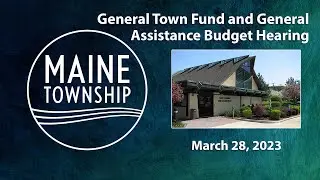 Maine Township General Town Fund and General Assistance Budget Hearing - 3-28-23