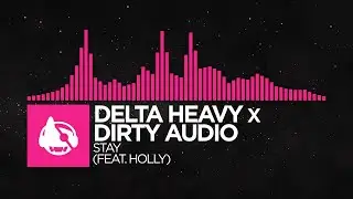 [Drumstep] - Delta Heavy x Dirty Audio - Stay (feat. HOLLY)