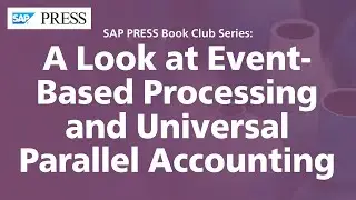 A Look at Event-Based Processing and Universal Parallel Accounting with SAP S/4HANA