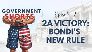 2A Victory: Trump & Bondi Move to Restore Gun Rights | Government Shorts Ep. 2