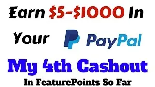 Earn $5-$1,000 In Your PayPal For Free | Feature Points 2017 | 4th Cashout So Far