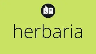 Que significa HERBARIA &bull; herbaria SIGNIFICADO &bull; herbaria DEFINICI&Oacute;N &bull; Que es HERBARIA