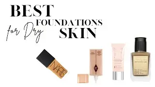 BEST  FOUNDATIONS FOR DRY or MATURE SKIN