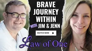 Brave Journey Within with Jim & Jenn: Law of One