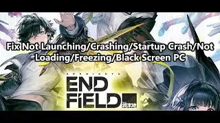 Fix Arknights Endfield Not Launching/Crashing/Startup Crash/Not Loading/Freezing/Black Screen PC
