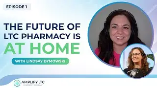 EP 1 - The Future of LTC Pharmacy is At Home with Lindsay Dymowski
