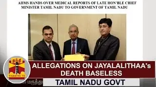 Allegations on Late CM Jayalalithaa's Death baseless | Tamil Nadu Govt | Thanthi TV