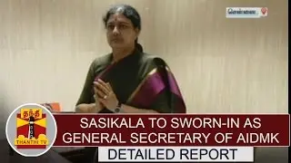 Sasikala to sworn in as General Secretary of AIADMK | Detailed Report | Thanthi TV