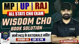MP, UP, RAJ CHO | ALL STATE CHO EXAM | WISDOM CHO BOOK SOLUTION | EPISODE 05 | BY DEEPANSHU SIR