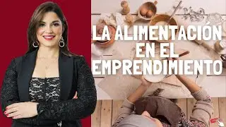 La Alimentaci&oacute;n en el Emprendimiento || Annette Rodr&iacute;guez