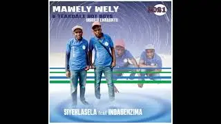 MAWELY WELY& TEAKDALE HOT BOYS SIYEHLASELA TRACK 4