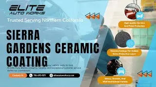 Elite Auto Works CA - Ceramic Coating Sierra Gardens