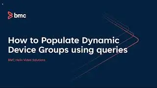 BMC Client Management: How to Populate Dynamic Device Groups from Queries
